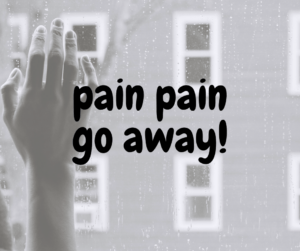 Pain Pain Go Away